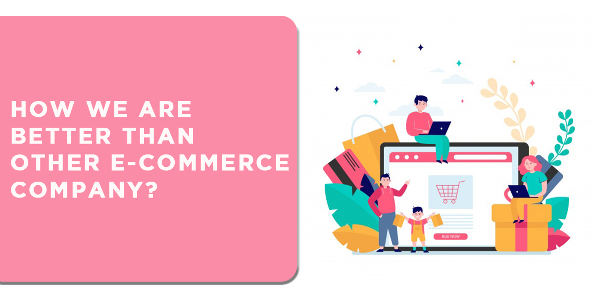 Why We Are Better Than Other E-commerce Companies